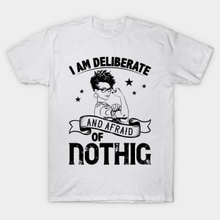 i am deliberate and afraid of nothing T-Shirt